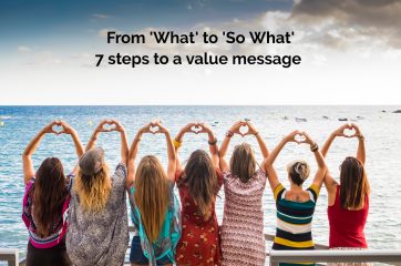 From ‘what’ to ‘so what’ – 7 steps to building a value message